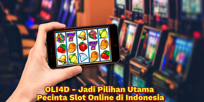 OLI4D - Jadi Pilihan Utama Pecinta Slot Online di Indonesia