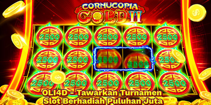 OLI4D - Tawarkan Turnamen Slot Berhadiah Puluhan Juta