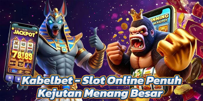 Kabelbet - Slot Online Penuh Kejutan Menang Besar
