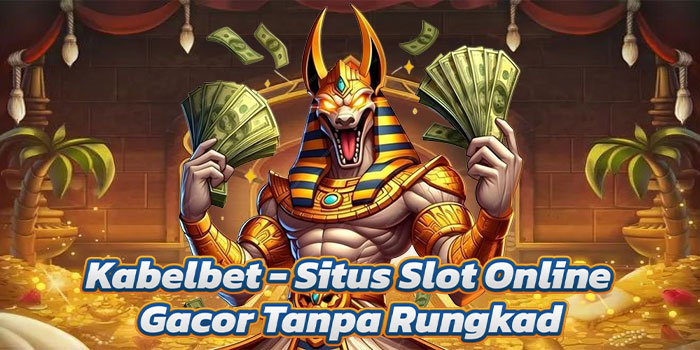 Kabelbet - Situs Slot Online Gacor Tanpa Rungkad