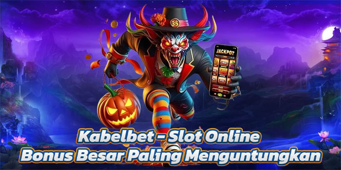 Kabelbet - Slot Online Bonus Besar Paling Menguntungkan